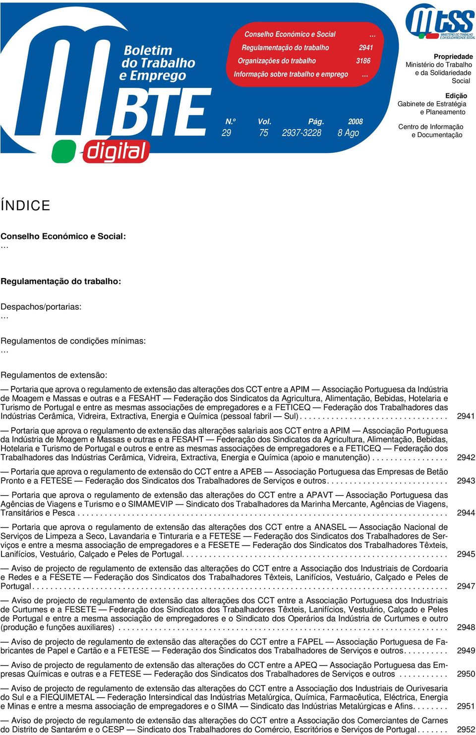 Social: Regulamentação do trabalho: Despachos/portarias: Regulamentos de condições mínimas: Regulamentos de extensão: Portaria que aprova o regulamento de extensão das alterações dos CCT entre a APIM