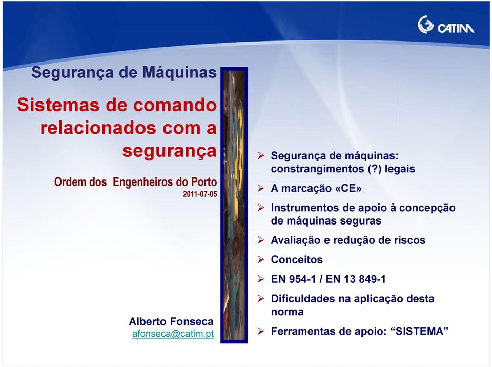 ) legais A marcação «CE» Instrumentos de apoio à concepção de máquinas seguras Avaliação e redução