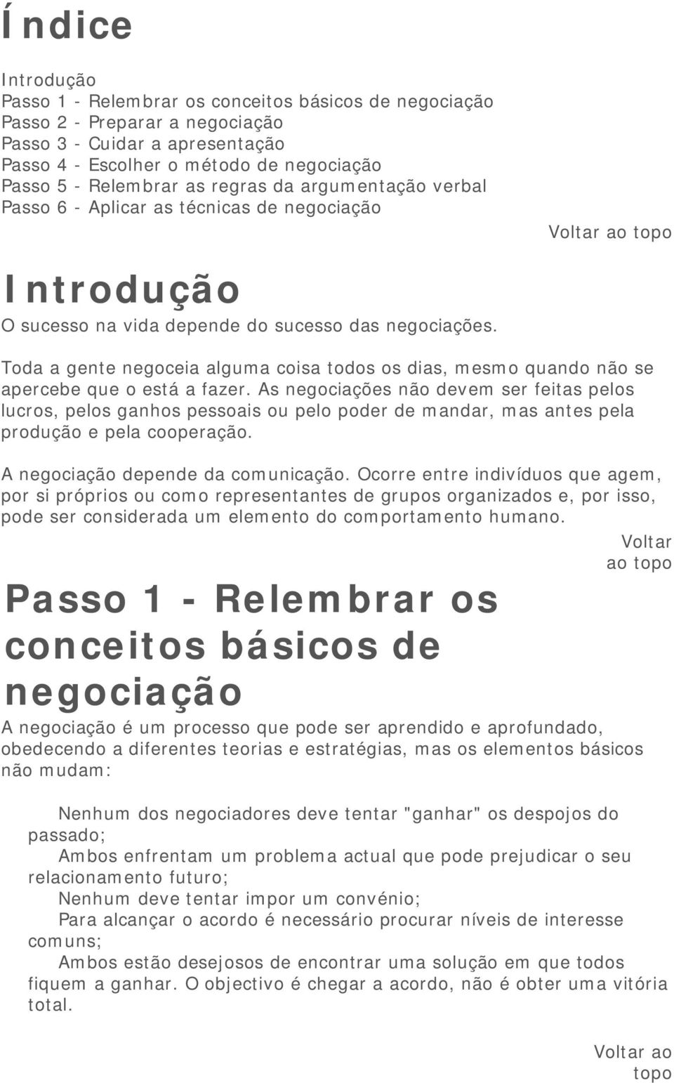 Toda a gente negoceia alguma coisa todos os dias, mesmo quando não se apercebe que o está a fazer.