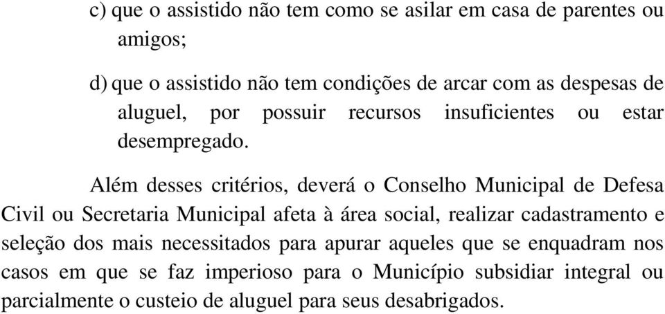 Além desses critérios, deverá o Conselho Municipal de Defesa Civil ou Secretaria Municipal afeta à área social, realizar cadastramento