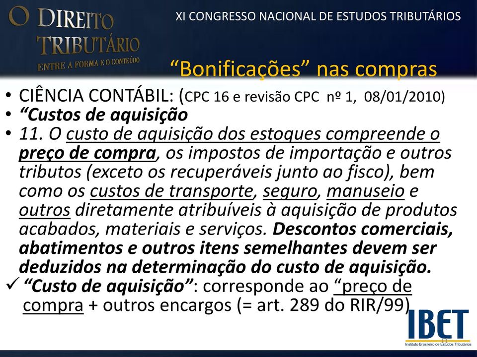 fisco), bem como os custos de transporte, seguro, manuseio e outros diretamente atribuíveis à aquisição de produtos acabados, materiais e serviços.