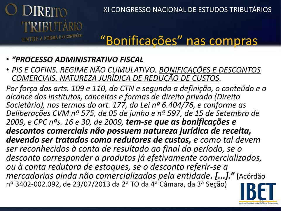 404/76, e conforme as Deliberações CVM nº 575, de 05 de junho e nº 597, de 15 de Setembro de 2009, e CPC nºs.