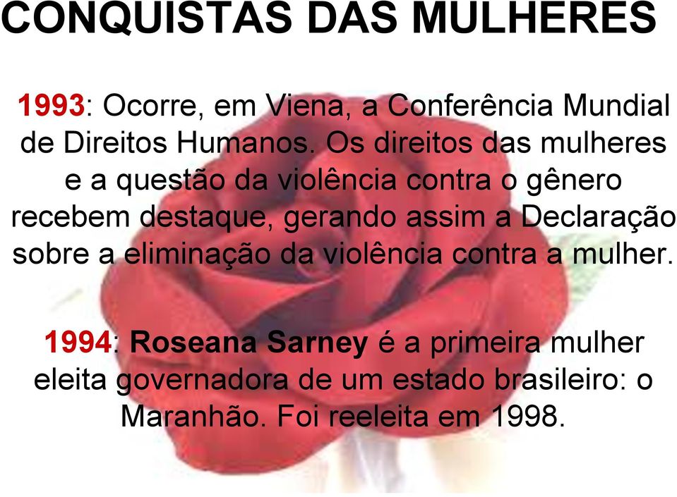 gerando assim a Declaração sobre a eliminação da violência contra a mulher.