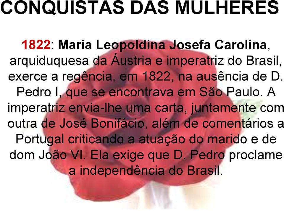 A imperatriz envia-lhe uma carta, juntamente com outra de José Bonifácio, além de comentários a