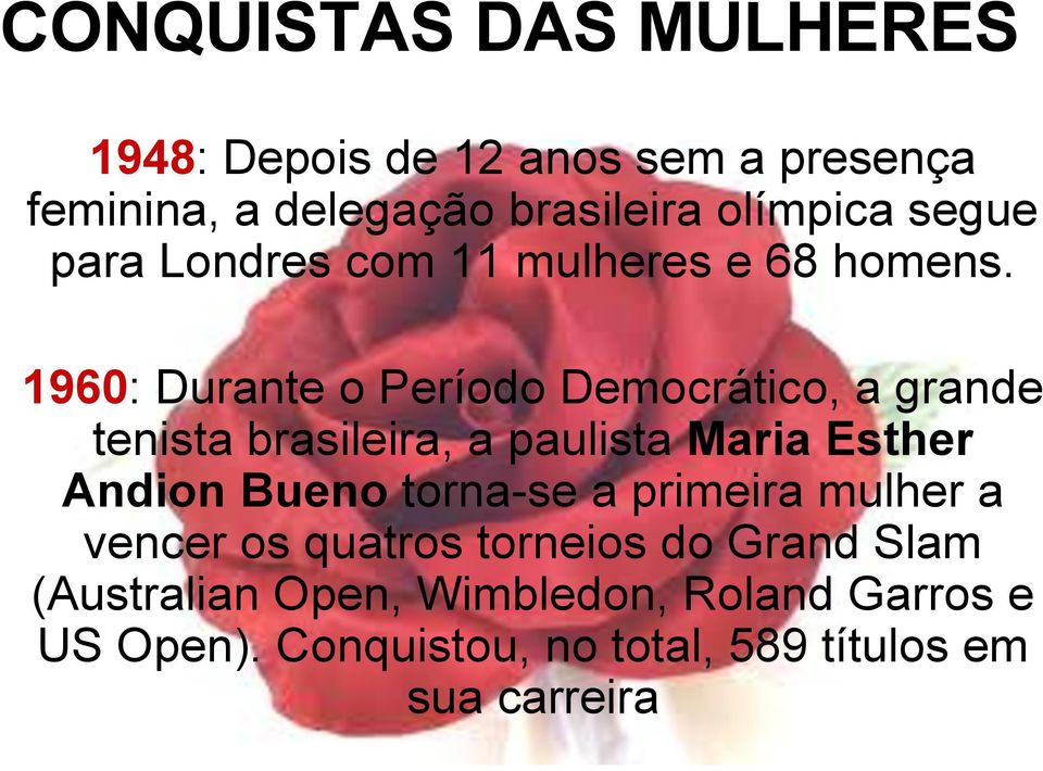 1960: Durante o Período Democrático, a grande tenista brasileira, a paulista Maria Esther Andion