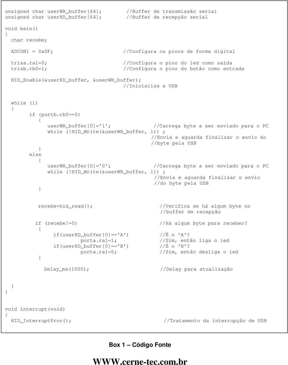 (portb.rb0==0) else userwr_buffer[0]='1'; //Carrega byte a ser enviado para o PC while (!