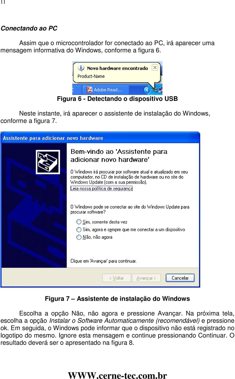 Figura 7 Assistente de instalação do Windows Escolha a opção Não, não agora e pressione Avançar.