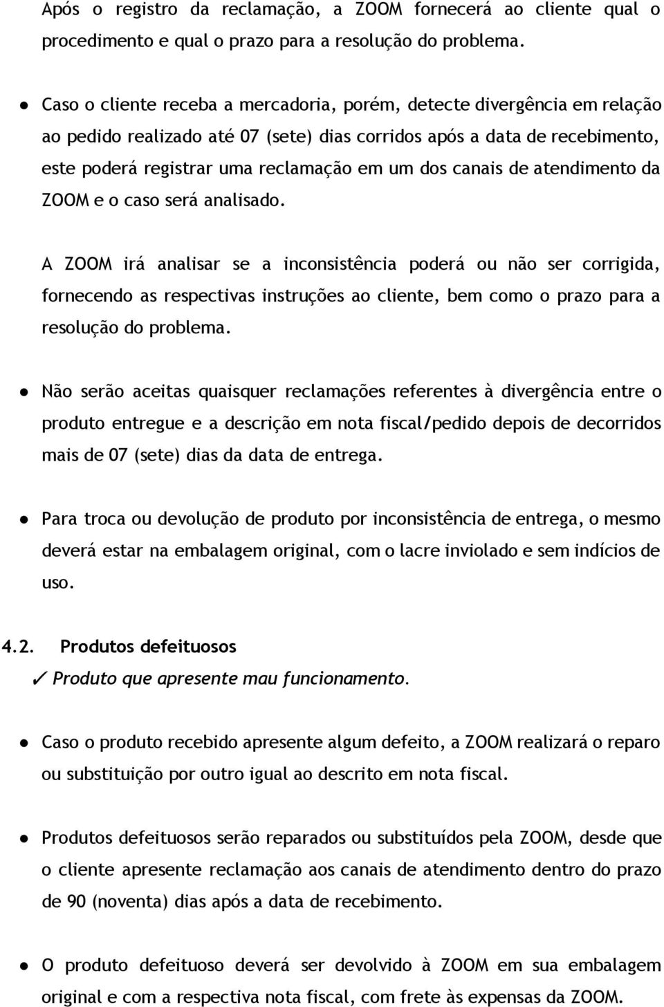 canais de atendimento da ZOOM e o caso será analisado.