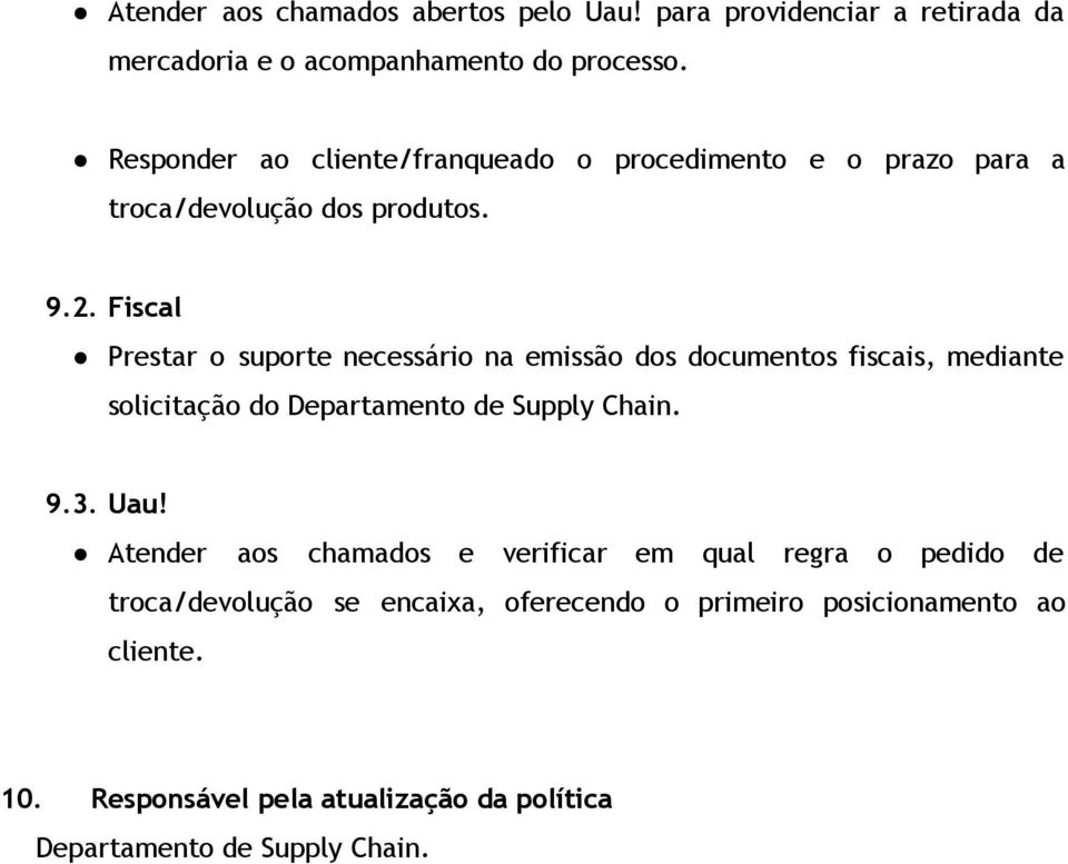 Fiscal Prestar o suporte necessário na emissão dos documentos fiscais, mediante solicitação do Departamento de Supply Chain. 9.3. Uau!