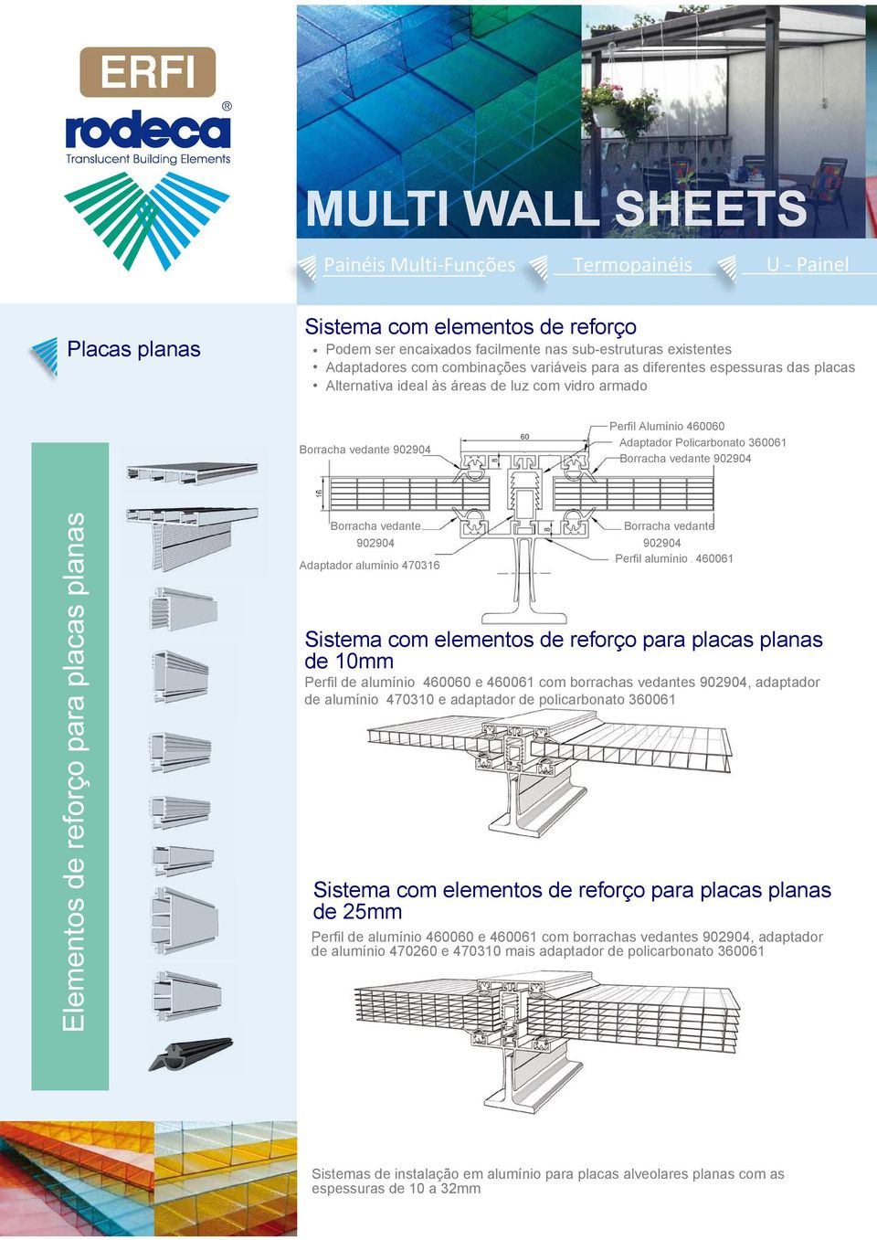 alumínio 460061 Sistema com elementos de reforço para placas planas de 10mm Pl de alumínio 460060 e 460061 com borrachas vedantes 902904, adaptador de alumínio 470310 e adaptador de policarbonato