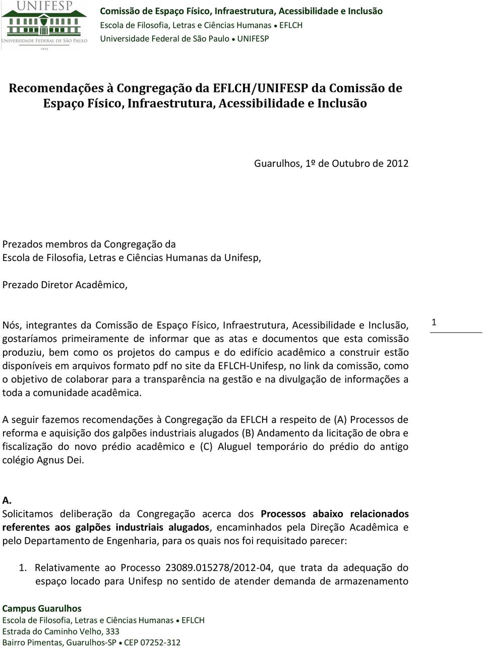 informar que as atas e documentos que esta comissão produziu, bem como os projetos do campus e do edifício acadêmico a construir estão disponíveis em arquivos formato pdf no site da EFLCH-Unifesp, no