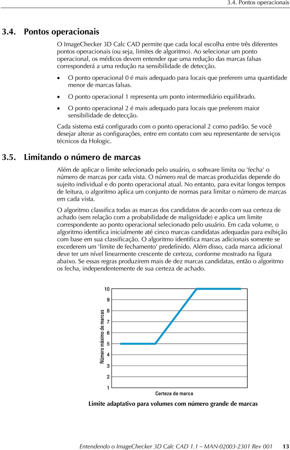 O ponto operacional 0 é mais adequado para locais que preferem uma quantidade menor de marcas falsas. O ponto operacional 1 representa um ponto intermediário equilibrado.