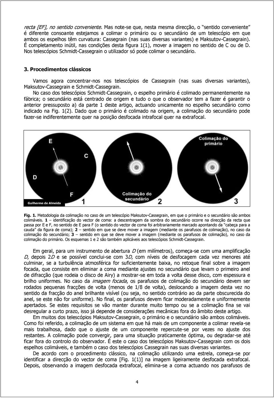 (nas suas diversas variantes) e Maksutov-Cassegrain). É completamento inútil, nas condições desta figura 1(1), mover a imagem no sentido de C ou de D.