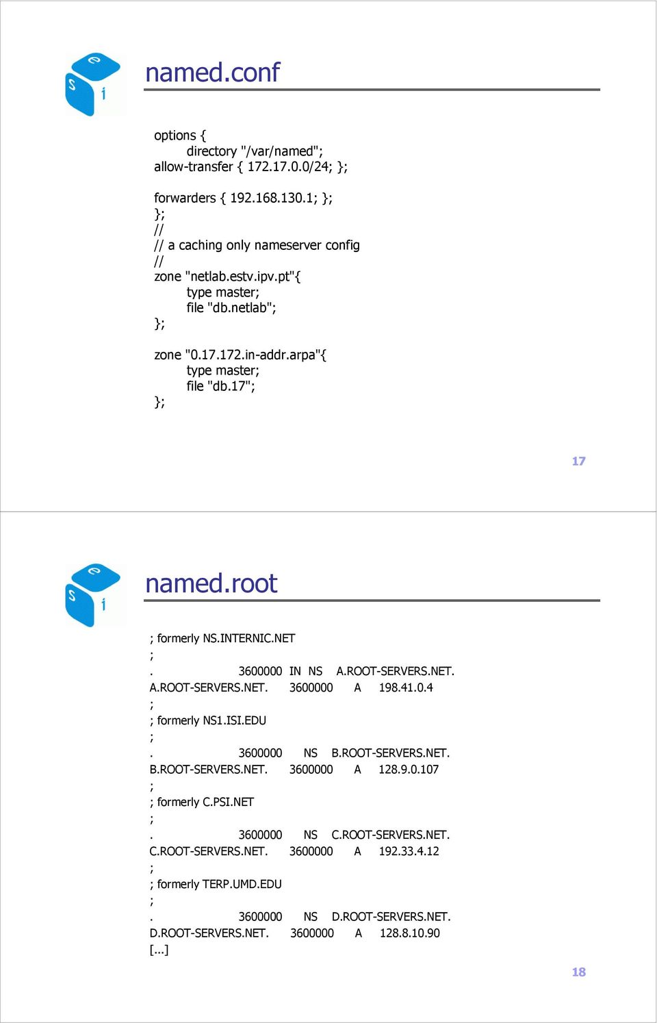 NET. A.ROOT-SERVERS.NET. 3600000 A 198.41.0.4 formerly NS1.ISI.EDU. 3600000 NS B.ROOT-SERVERS.NET. B.ROOT-SERVERS.NET. 3600000 A 128.9.0.107 formerly C.PSI.NET. 3600000 NS C.