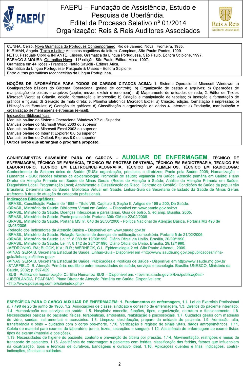 Gramática em 44 lições - Francisco Platão Saviolli - Editora Ática. Gramática da Língua Portuguesa- Pasquale & Ulisses - Editora Scipione. Entre outras gramáticas reconhecidas da Língua Portuguesa.