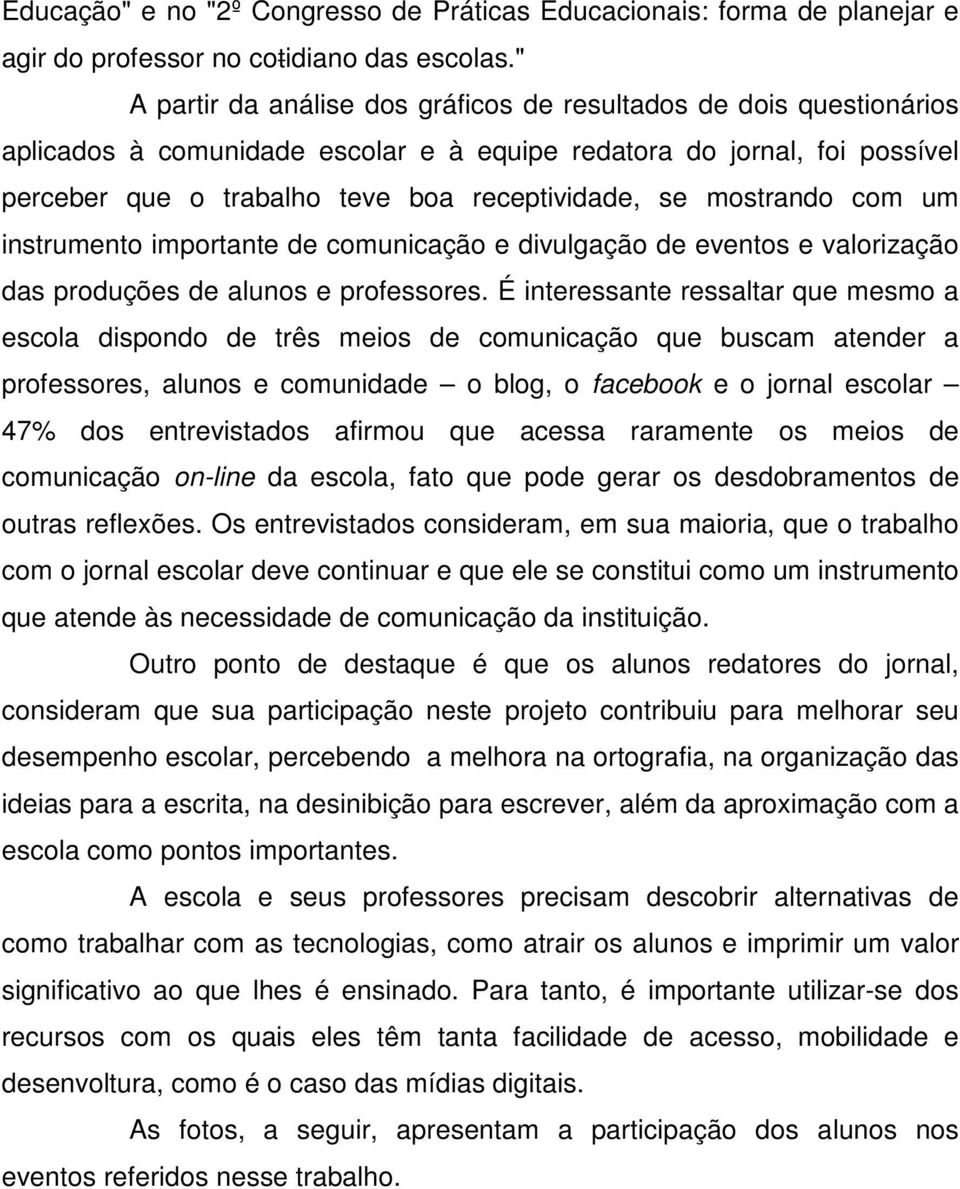 mostrando com um instrumento importante de comunicação e divulgação de eventos e valorização das produções de alunos e professores.