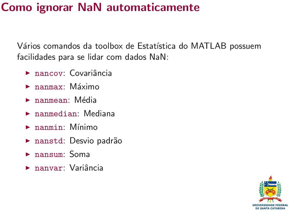 NaN: nancov: Covariância nanmax: Máximo nanmean: Média nanmedian:
