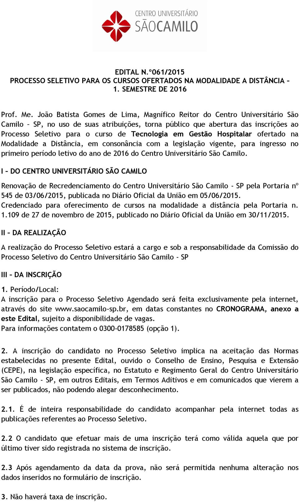 Tecnologia em Gestão Hospitalar ofertado na Modalidade a Distância, em consonância com a legislação vigente, para ingresso no primeiro período letivo do ano de 2016 do Centro Universitário São Camilo.