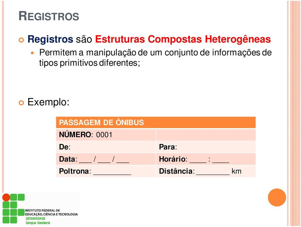 tipos primitivos diferentes; Exemplo: PASSAGEM DE ÔNIBUS