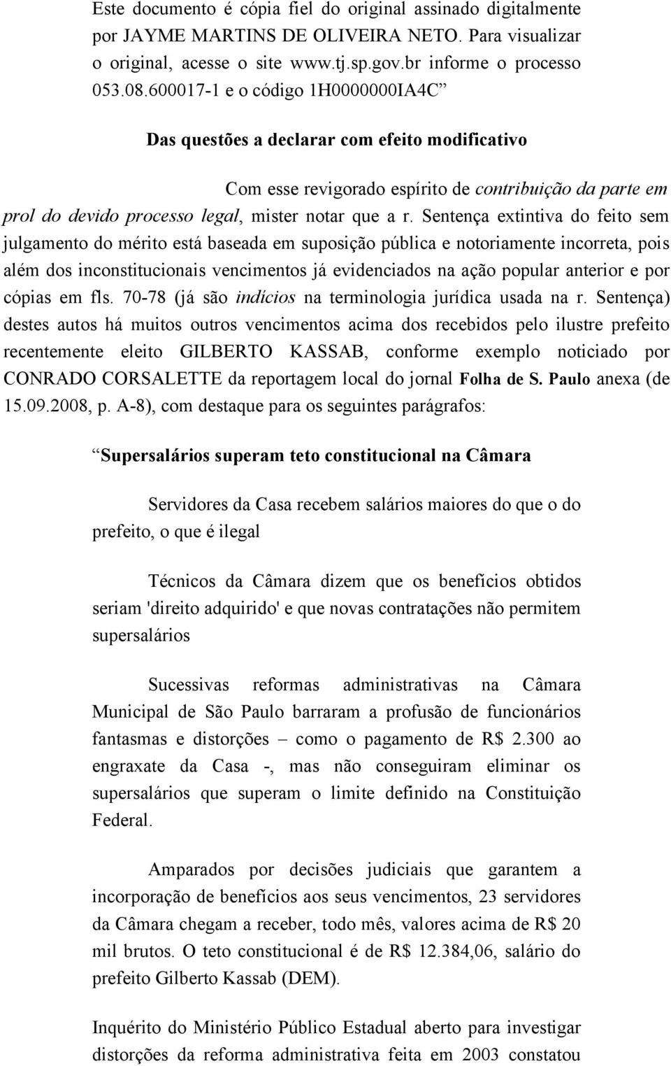 Sentença extintiva do feito sem julgamento do mérito está baseada em suposição pública e notoriamente incorreta, pois além dos inconstitucionais vencimentos já evidenciados na ação popular anterior e