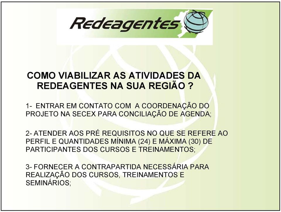 ATENDER AOS PRÉ REQUISITOS NO QUE SE REFERE AO PERFIL E QUANTIDADES MÍNIMA (24) E MÁXIMA (30)