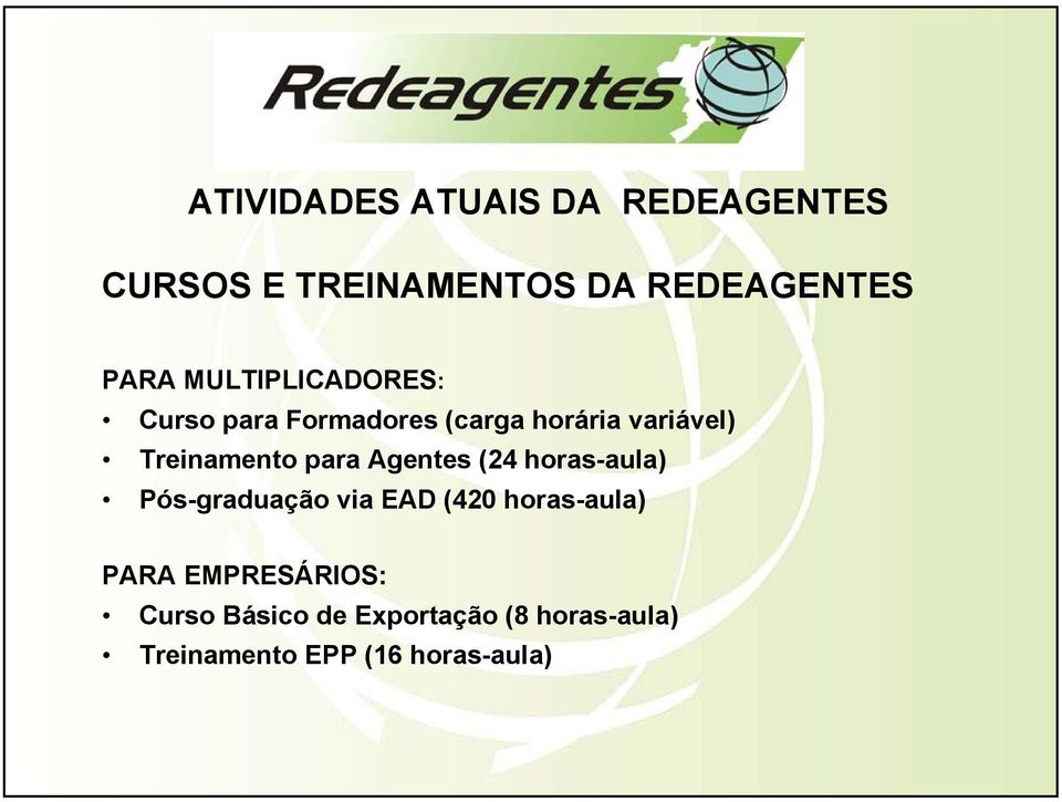 para Agentes (24 horas-aula) Pós-graduação via EAD (420 horas-aula) PARA