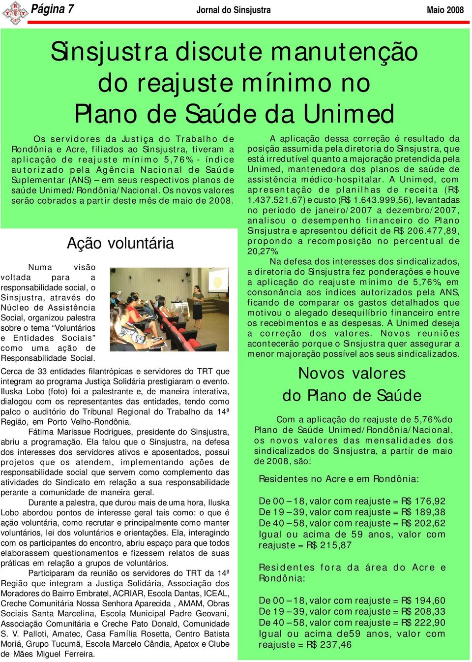 Os novos valores serão cobrados a partir deste mês de maio de 2008.