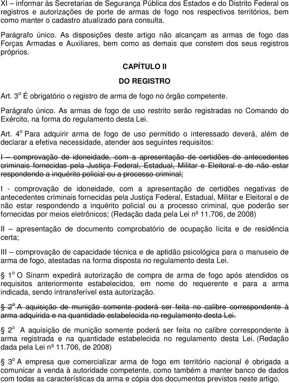 CAPÍTULO II DO REGISTRO Art. 3 o É obrigatório o registro de arma de fogo no órgão competente. Parágrafo único.