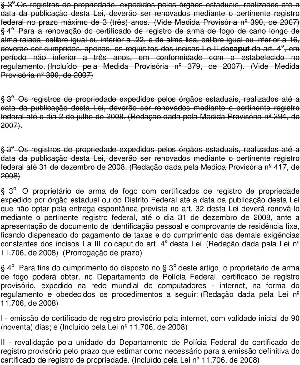 22, e de alma lisa, calibre igual ou inferior a 16, deverão ser cumpridos, apenas, os requisitos dos incisos I e II docaput do art.