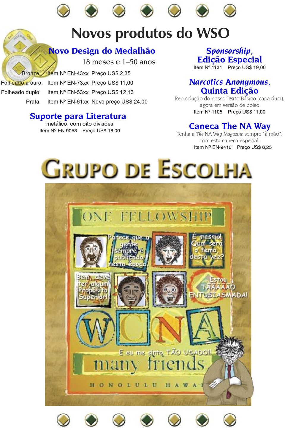 Preço US$ 18,00 Sponsorship, Edição Especial Item Nº 1131 Preço US$ 19,00 Narcotics Anonymous, Quinta Edição Reprodução do nosso Texto Básico (capa dura), agora