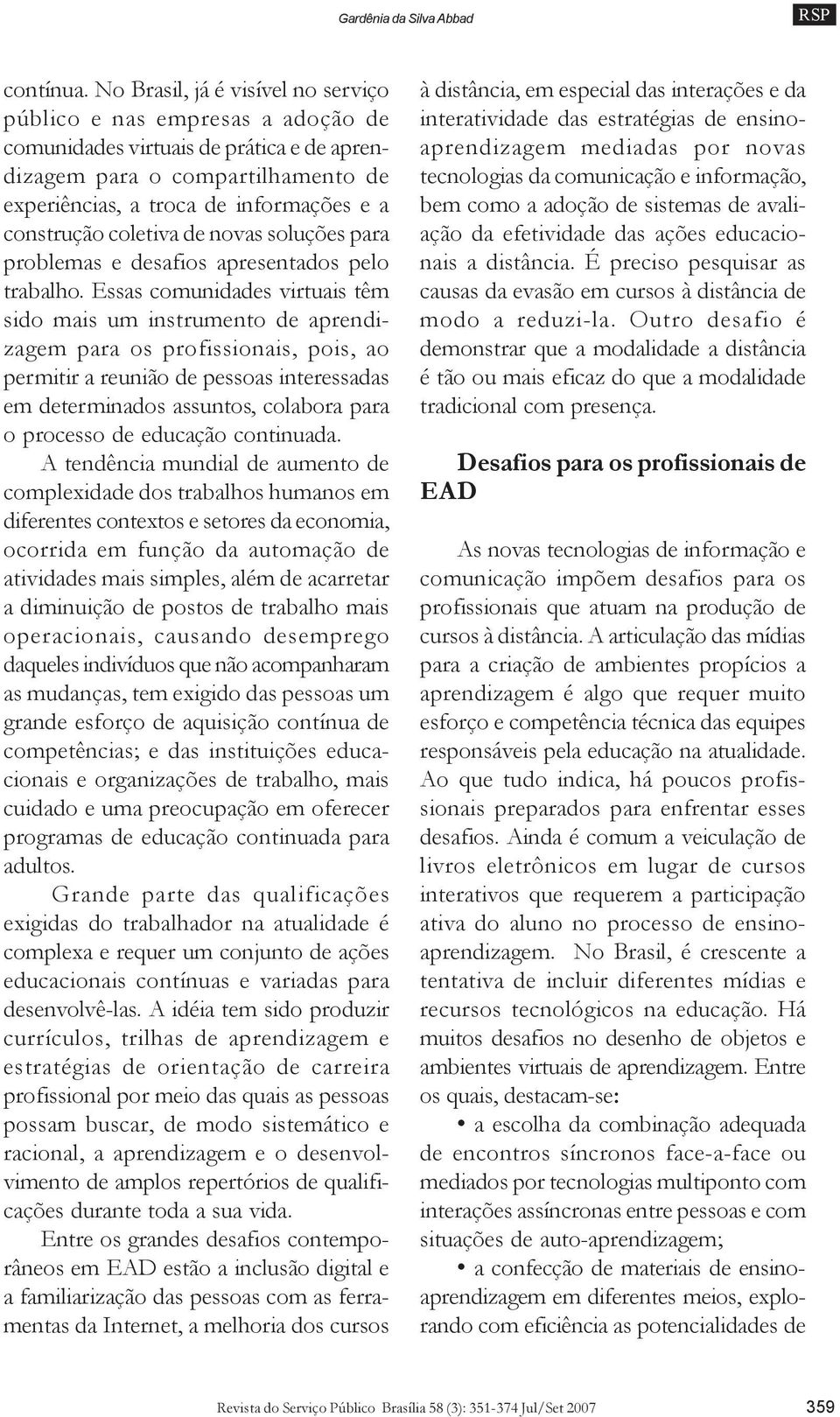 coletiva de novas soluções para problemas e desafios apresentados pelo trabalho.