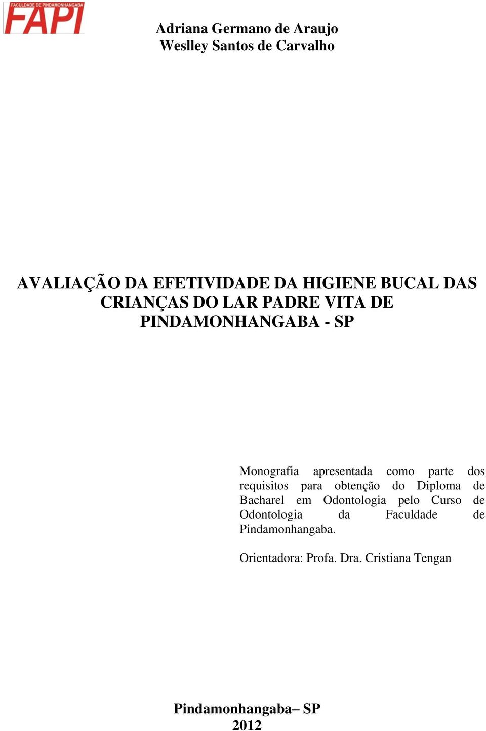 parte dos requisitos para obtenção do Diploma de Bacharel em Odontologia pelo Curso de