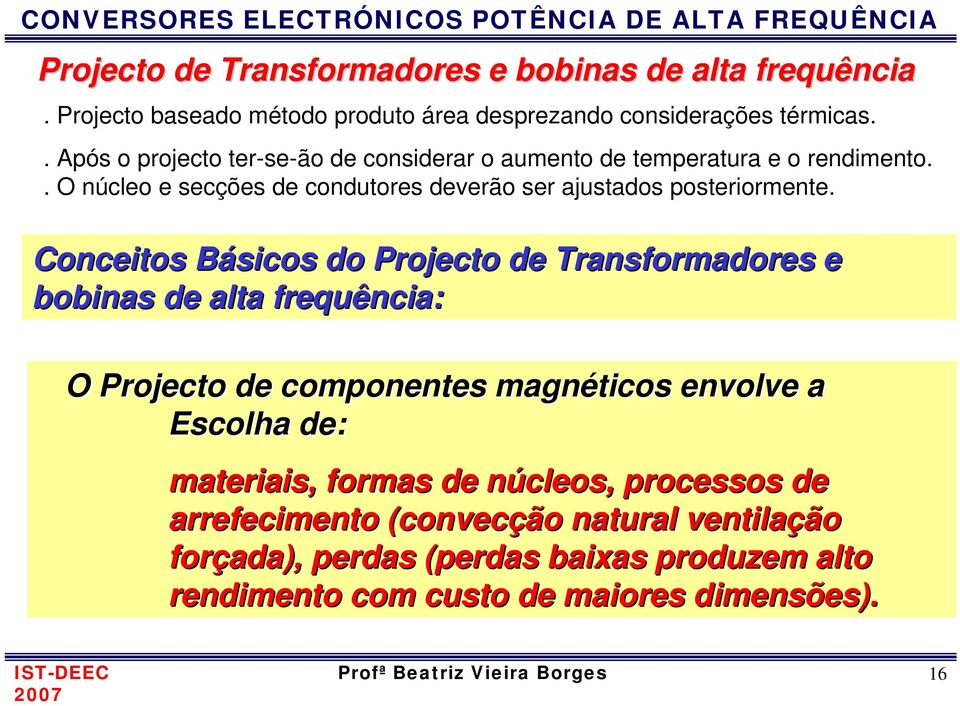 Conceitos Básicos B do Projecto de Transforadores e bobinas de alta frequência: O Projecto de coponentes agnéticos envolve a Escolha de: ateriais, foras
