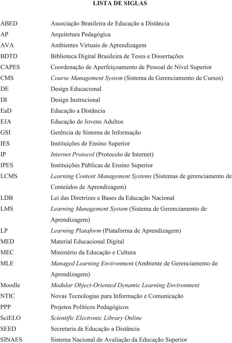 Gerenciamento de Cursos) Design Educacional Design Instrucional Educação a Distância Educação de Jovens Adultos Gerência de Sistema de Informação Instituições de Ensino Superior Internet Protocol