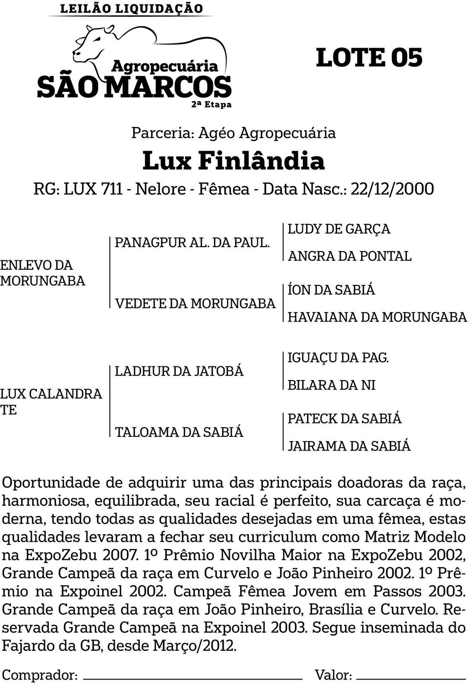 BILARA DA NI PATECK DA SABIÁ JAIRAMA DA SABIÁ Oportunidade de adquirir uma das principais doadoras da raça, harmoniosa, equilibrada, seu racial é perfeito, sua carcaça é moderna, tendo todas as