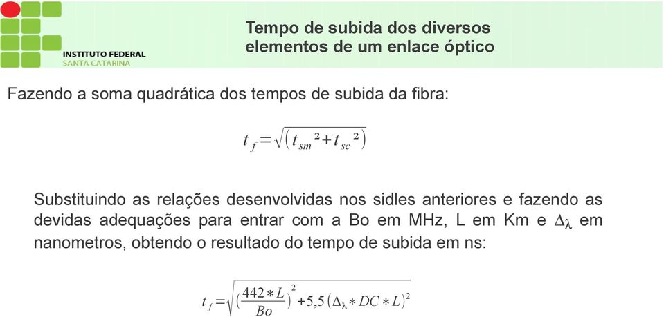 sidles anteriores e fazendo as devidas adequações para entrar com a Bo em MHz, L em Km e em