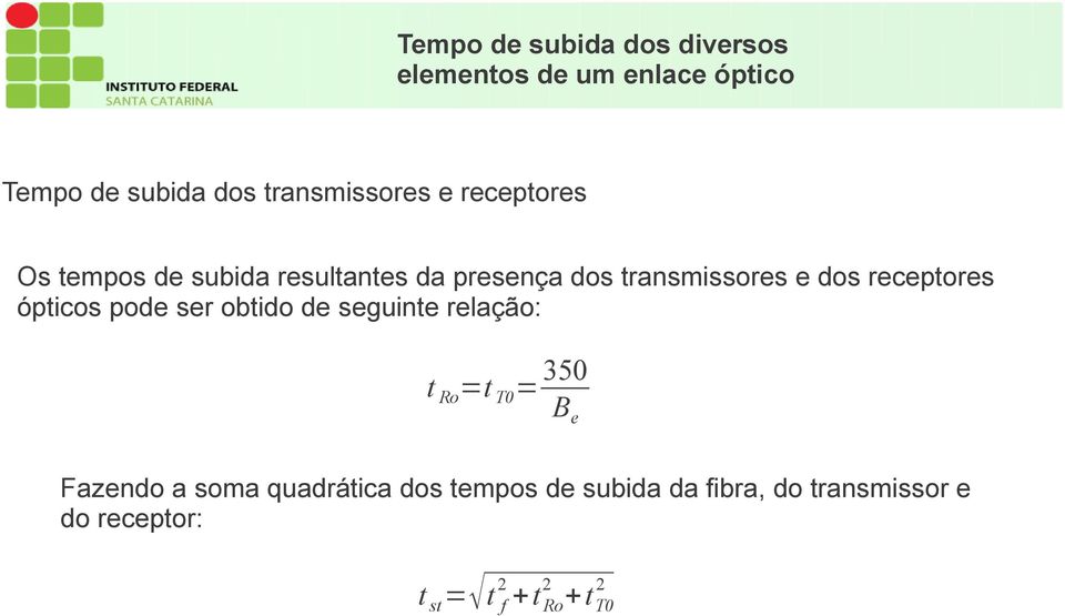 dos receptores ópticos pode ser obtido de seguinte relação: t Ro =t T0 = 350 B e Fazendo a