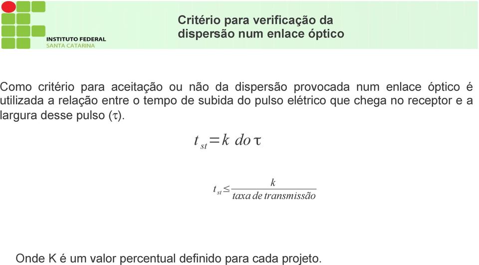 subida do pulso elétrico que chega no receptor e a largura desse pulso ( ).