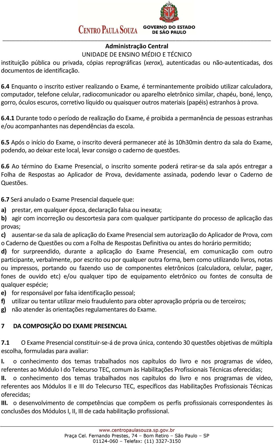 gorro, óculos escuros, corretivo líquido ou quaisquer outros materiais (papéis) estranhos à prova. 6.4.