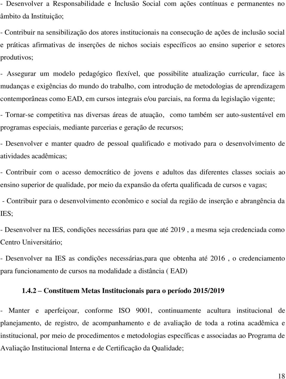 curricular, face às mudanças e exigências do mundo do trabalho, com introdução de metodologias de aprendizagem contemporâneas como EAD, em cursos integrais e/ou parciais, na forma da legislação