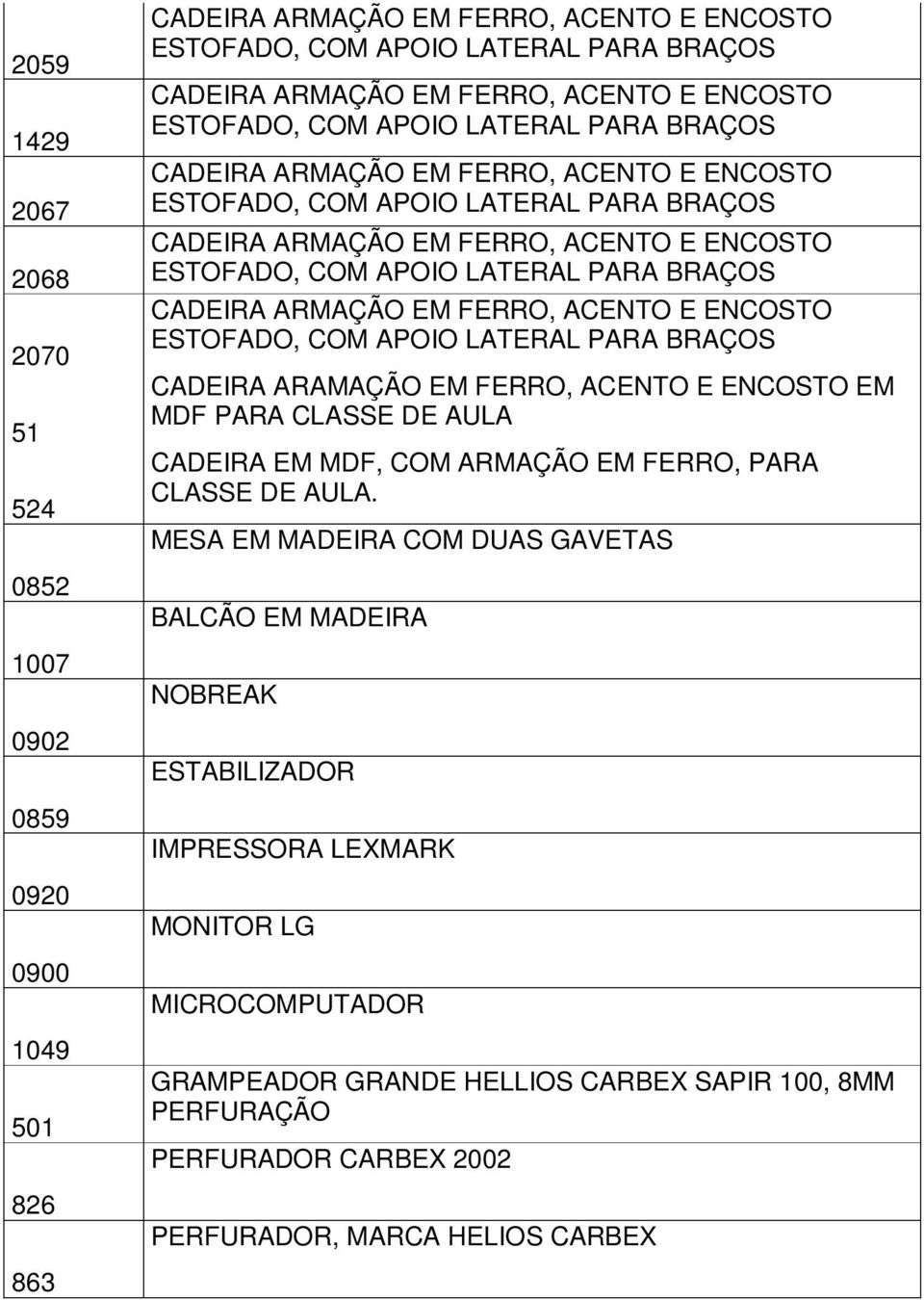 MESA EM MADEIRA COM DUAS GAVETAS BALCÃO EM MADEIRA NOBREAK ESTABILIZADOR IMPRESSORA LEXMARK MONITOR LG