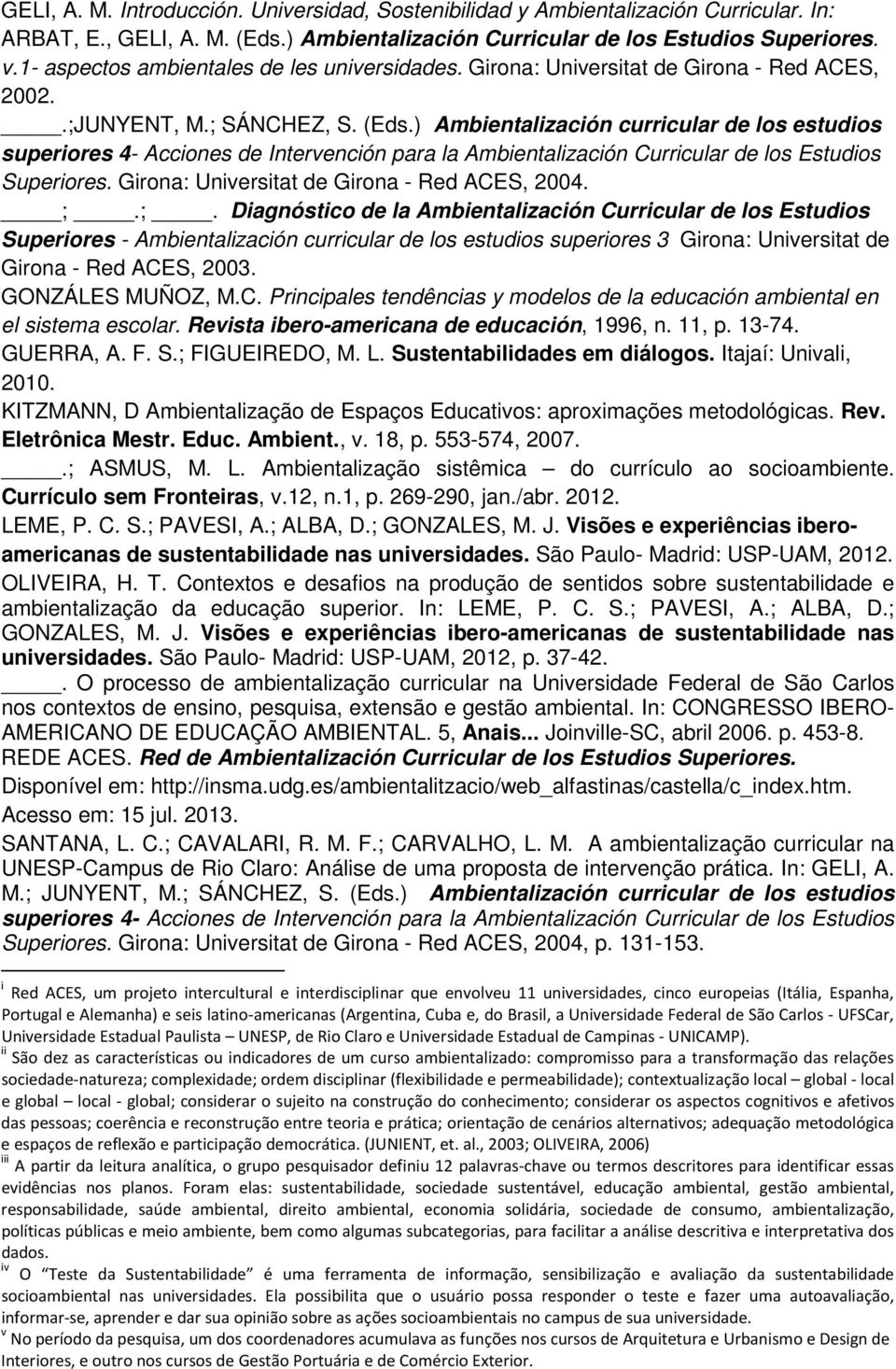 ) Ambientalización curricular de los estudios superiores 4- Acciones de Intervención para la Ambientalización Curricular de los Estudios Superiores. Girona: Universitat de Girona - Red ACES, 2004. ;.