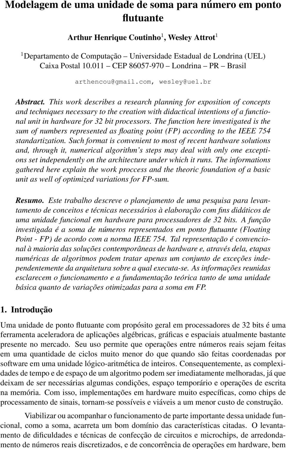 This work describes a research planning for exposition of concepts and techniques necessary to the creation with didactical intentions of a functional unit in hardware for 32 bit processors.