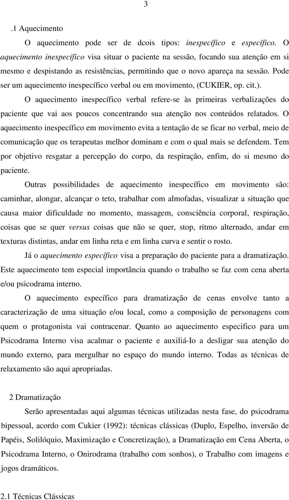 Pode ser um aquecimento inespecífico verbal ou em movimento, (CUKIER, op. cit.).