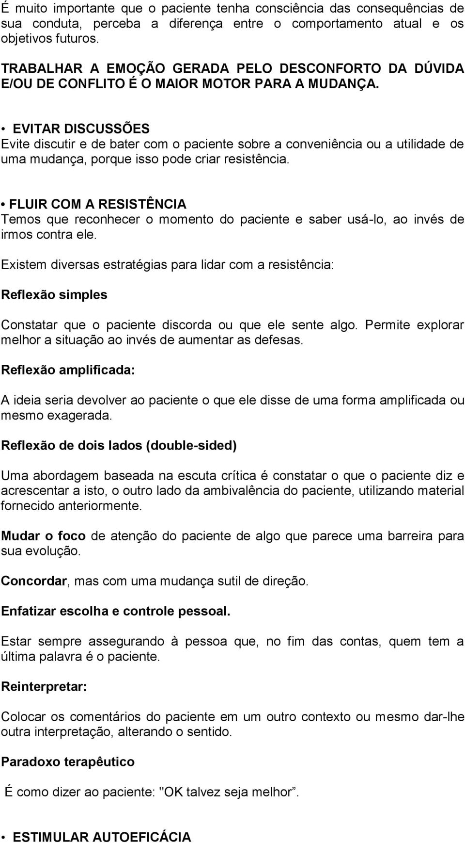 EVITAR DISCUSSÕES Evite discutir e de bater com o paciente sobre a conveniência ou a utilidade de uma mudança, porque isso pode criar resistência.