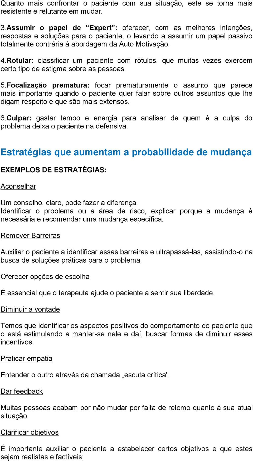 Rotular: classificar um paciente com rótulos, que muitas vezes exercem certo tipo de estigma sobre as pessoas. 5.