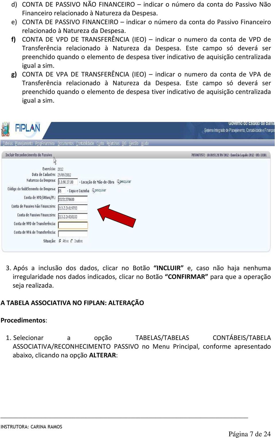 f) CONTA DE VPD DE TRANSFERÊNCIA (IEO) indicar o numero da conta de VPD de Transferência relacionado à Natureza da Despesa.