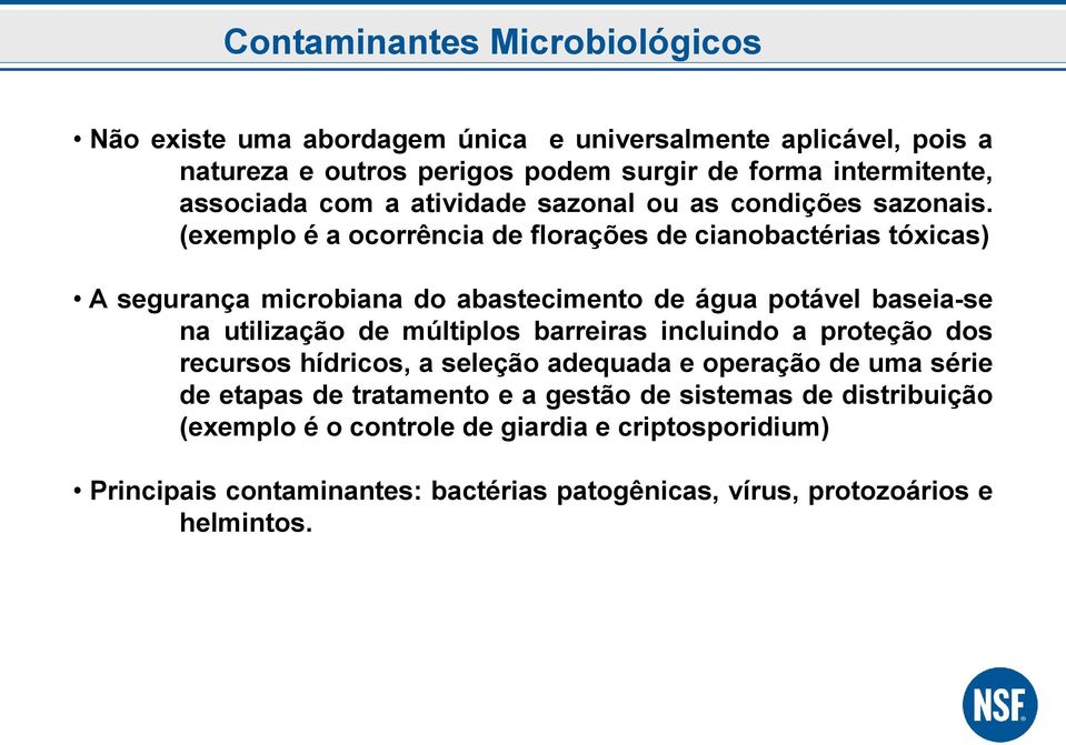 (exemplo é a ocorrência de florações de cianobactérias tóxicas) A segurança microbiana do abastecimento de água potável baseia-se na utilização de múltiplos barreiras