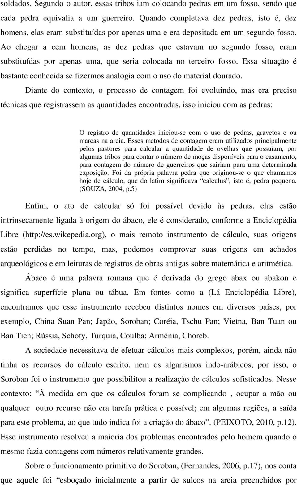 Ao chegar a cem homens, as dez pedras que estavam no segundo fosso, eram substituídas por apenas uma, que seria colocada no terceiro fosso.