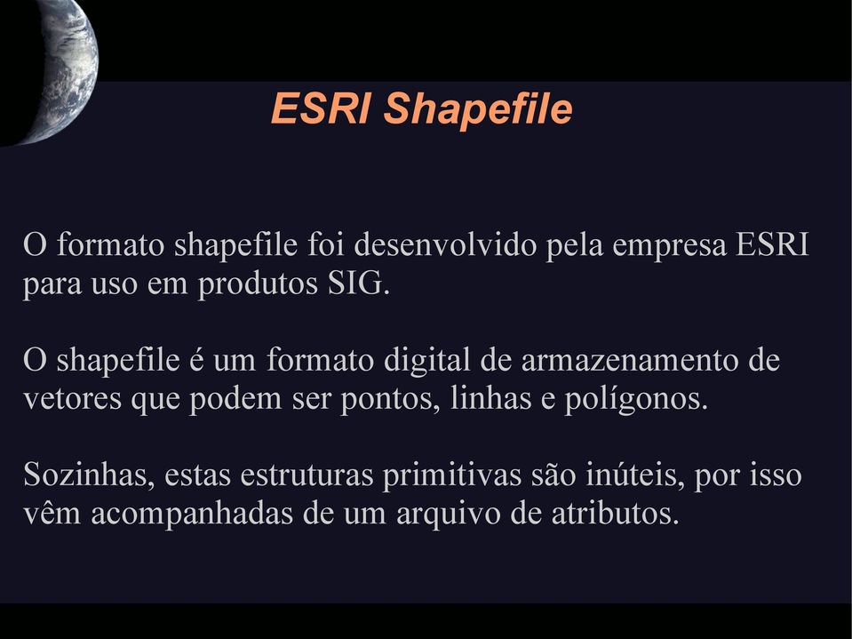 O shapefile é um formato digital de armazenamento de vetores que podem ser